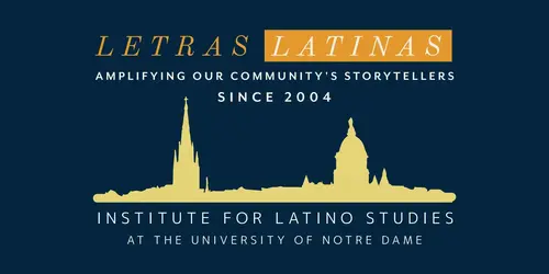 Letras Latinas: Amplifying storytellers since 2004. Institute for Latino Studies, Notre Dame. Gold Basilica, Golden Dome.